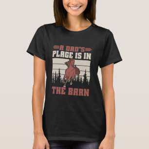 A Dadu2019s Place Is in the Barn Horse Dad T-Shirt
