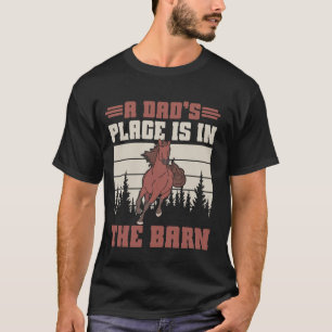 A Dadu2019s Place Is in the Barn Horse Dad T-Shirt