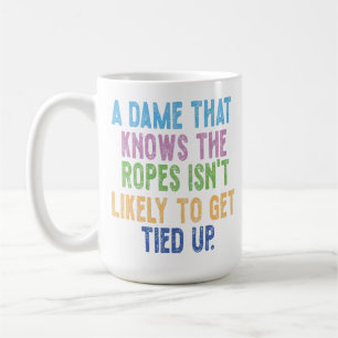 A Dame That Knows the Ropes Isn’t Likely to Get Ti Coffee Mug