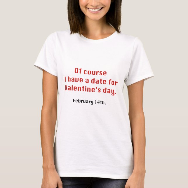 A Date For Valentine's Day T-Shirt (Front)
