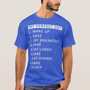 A Day Baking Would Be Perfect  Perfect Cute Baker  T-Shirt