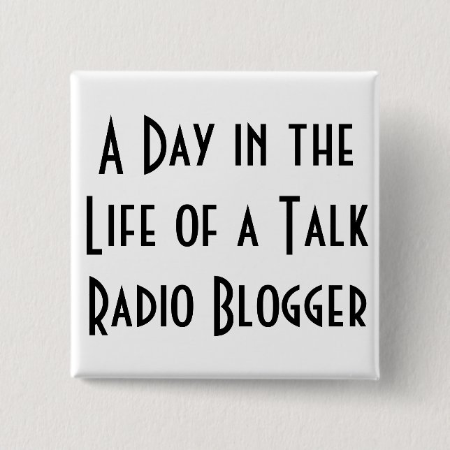A Day in the Life of a Talk Radio Blogger buttons (Front)