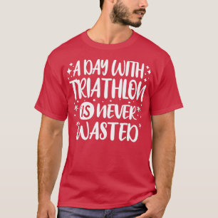 A Day With Triathlon Cool Funny Triathlete Triathl T-Shirt