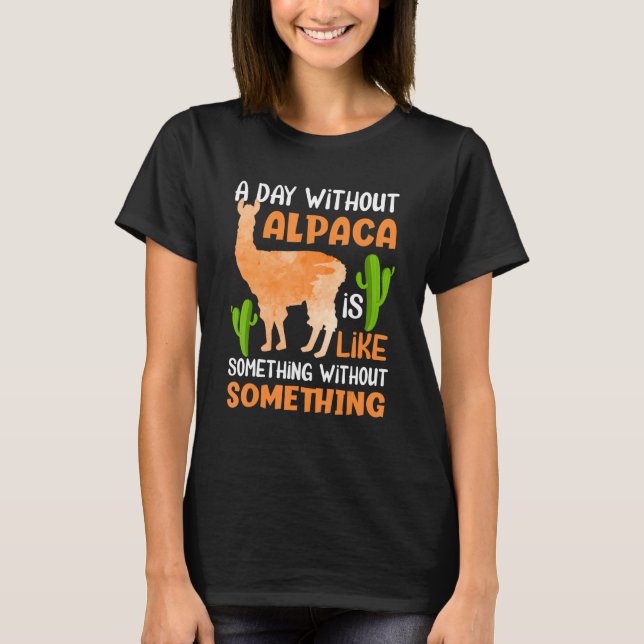 A Day Without Alpaca Is Like Something Without Som T-Shirt (Front)