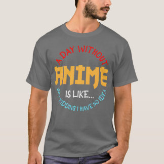 A DAY WITHOUT ANIME 45005400 gift T-Shirt