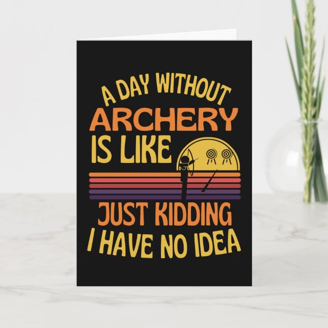 A Day Without Archery Funny Archery Lover Card (Front)