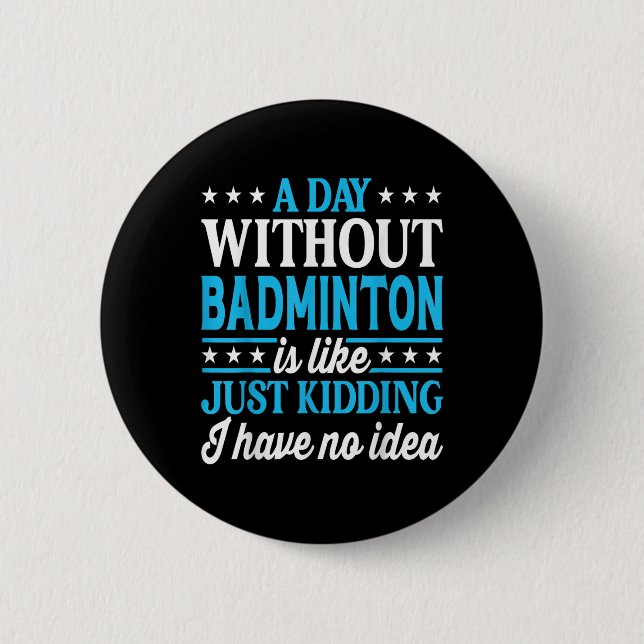 A Day Without Badminton Funny Badminton  2 Inch Round Button (Front)