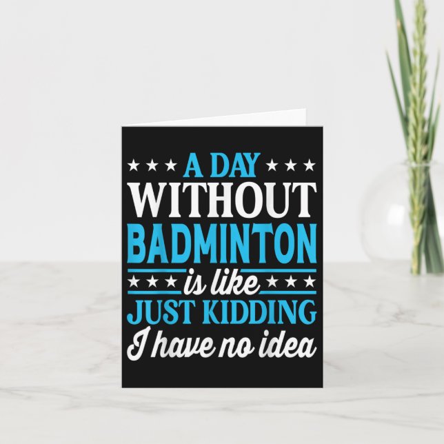 A Day Without Badminton Funny Badminton  Card (Front)