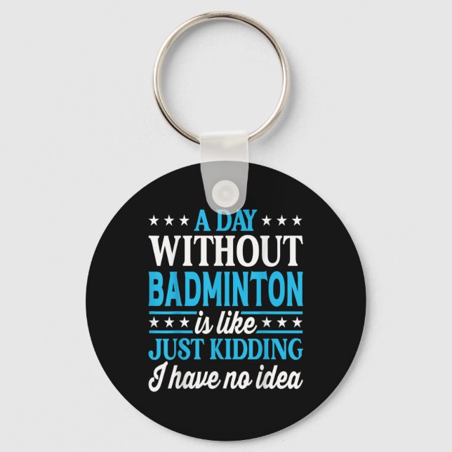 A Day Without Badminton Funny Badminton  Keychain (Front)