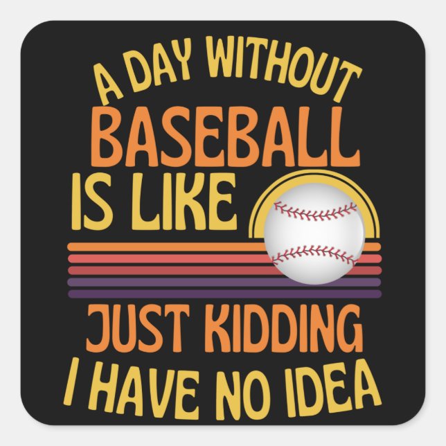 A Day Without Baseball Funny Baseball Lover Square Sticker (Front)
