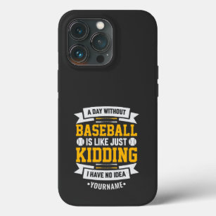 A Day Without Baseball is Like... Just Kidding iPhone 13 Pro Case