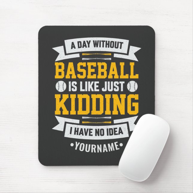 A Day Without Baseball is Like... Just Kidding Mouse Pad (With Mouse)