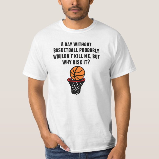 A Day Without Basketball T-Shirt (Front)