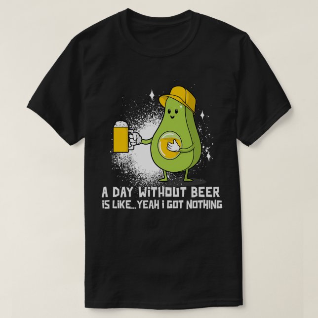 A Day Without Beer Funny Avocado T-Shirt (Design Front)