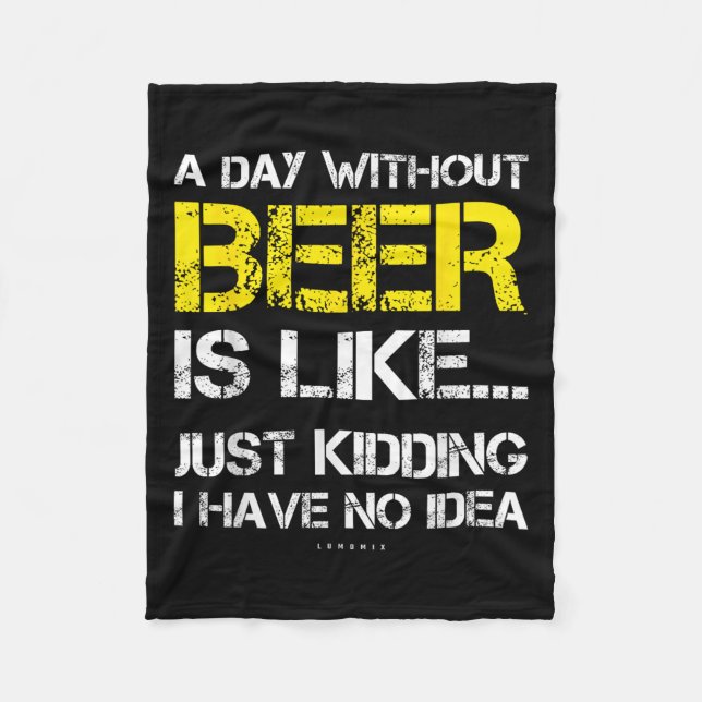 A Day Without Beer - Funny Beer Lover Gift Tee Shi Fleece Blanket (Front)