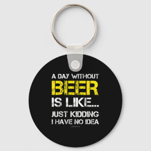 A Day Without Beer - Funny Beer Lover Gift Tee Shi Keychain
