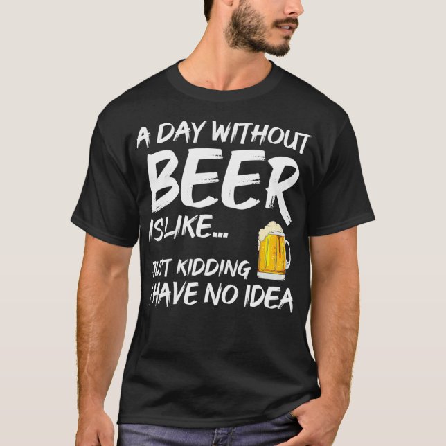 A Day Without Beer Lover Drinking Party Craft T-Shirt (Front)