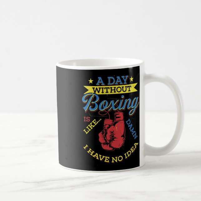 A Day Without Boxing Gift Funny Boxer Kickboxing  Coffee Mug (Right)