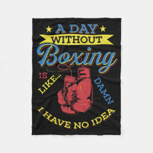 A Day Without Boxing Gift Funny Boxer Kickboxing Fleece Blanket