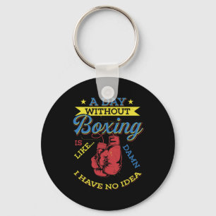 A Day Without Boxing Gift Funny Boxer Kickboxing Keychain