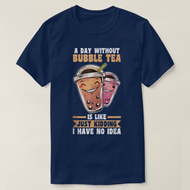 A day without Bubble Tea  T-Shirt (Design Front)