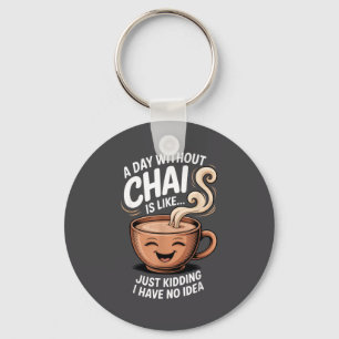 A Day Without Chai Funny Quote For Tea Lovers Casu Keychain