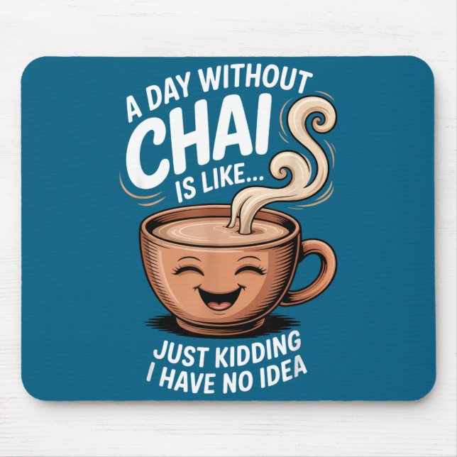A Day Without Chai Funny Quote For Tea Lovers Casu Mouse Pad (Front)