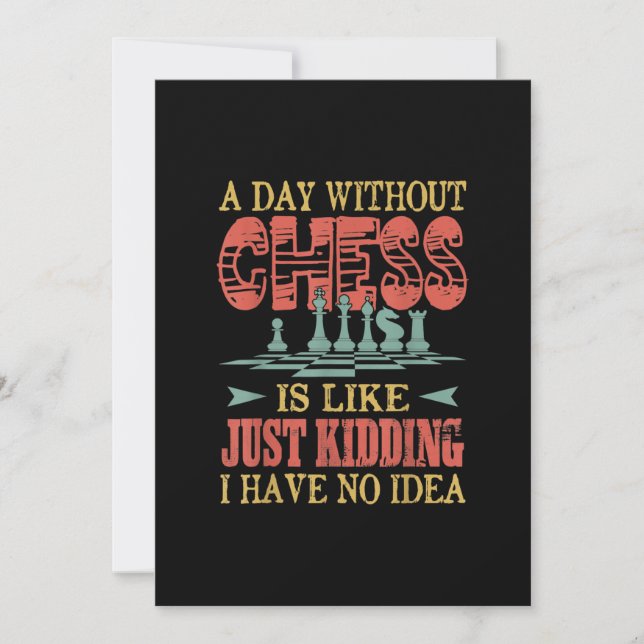 A Day Without Chess Is Like Just Kidding Invitation (Front)