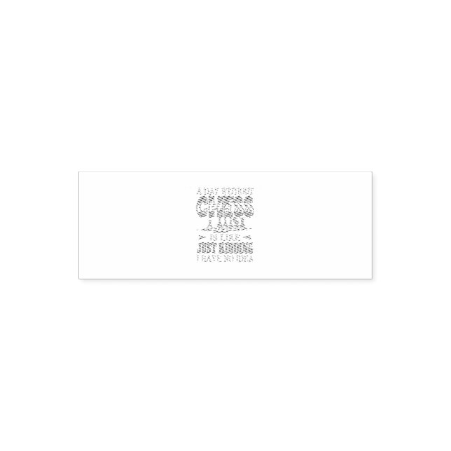 A Day Without Chess Is Like Just Kidding Self-inking Stamp (Design)