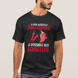 A Day Without Chili Farming Is Possible But Sensel T-Shirt