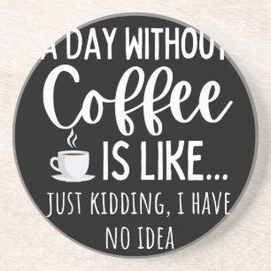A Day Without Coffee Funny Coffee Lover Gift Coaster