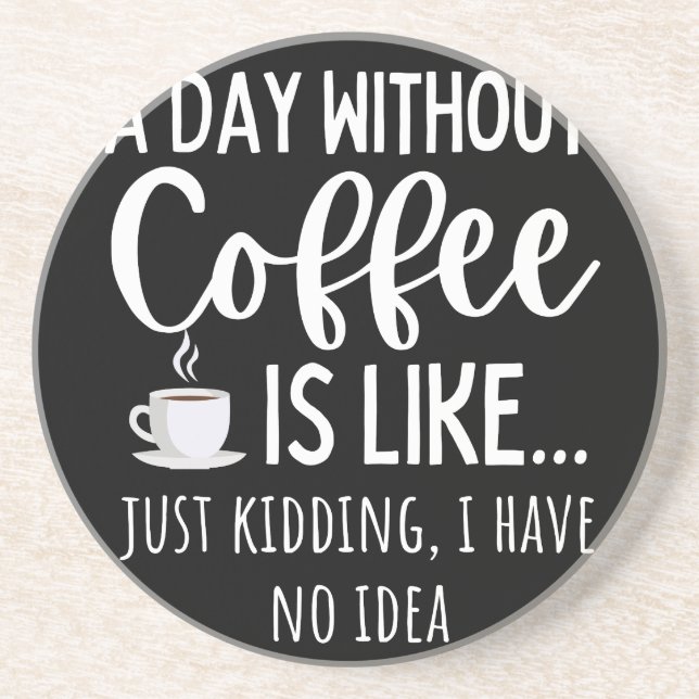 A Day Without Coffee Funny Coffee Lover Gift Coaster (Front)