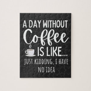 A Day Without Coffee Funny Coffee Lover Gift Jigsaw Puzzle