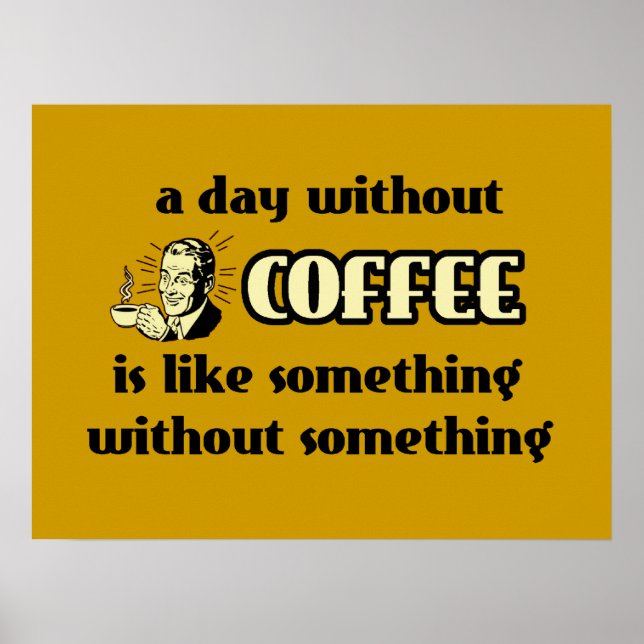 A Day Without Coffee Funny Poster (Front)