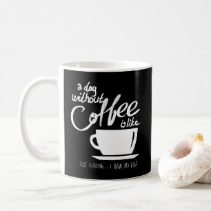 A day without coffee humour coffee lover coffee mug