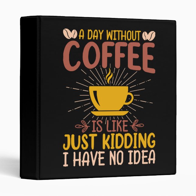 A Day Without Coffee Is Just Kidding Binder (Front/Spine)