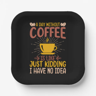 A Day Without Coffee Is Just Kidding Paper Plate
