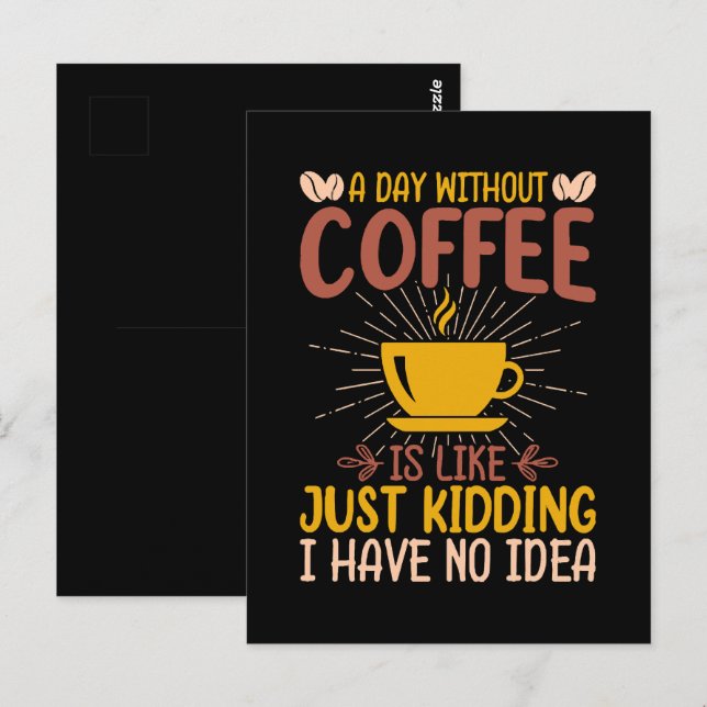 A Day Without Coffee Is Just Kidding Postcard (Front/Back)