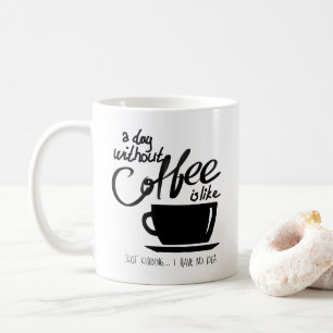 A day without coffee is like coffee lover mug