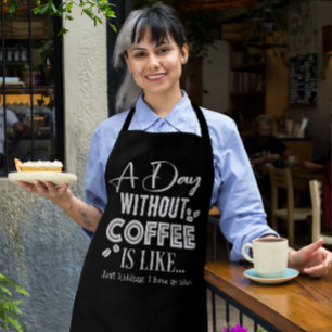 A Day Without Coffee Is Like... Print Apron
