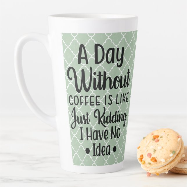 A DAY WITHOUT COFFEE LATTE MUG (In Situ)