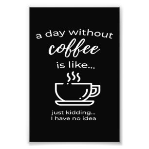 A Day Without Coffee Morning Grouch Photo Print