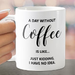 A Day Without Coffee on White Coffee Mug<br><div class="desc">Humourous A Day Without Coffee quote on this mug is fun for yourself or gift to a friend.</div>