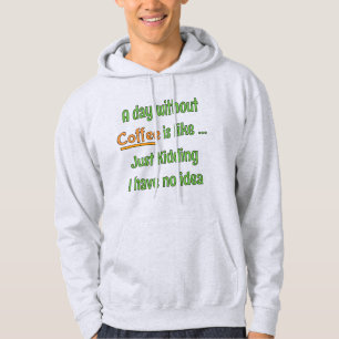 A day without Coffee T-Shirt Hoodie