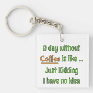 A day without Coffee T-Shirt Keychain