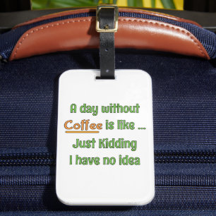 A day without Coffee T-Shirt Luggage Tag