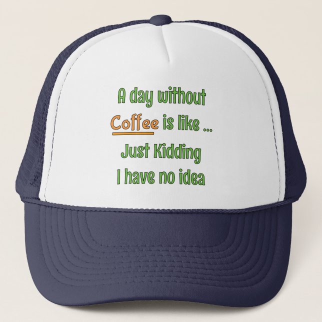 A day without Coffee T-Shirt Trucker Hat (Front)