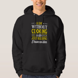 A Day Without Cooking  Cook Cooking  1 Hoodie