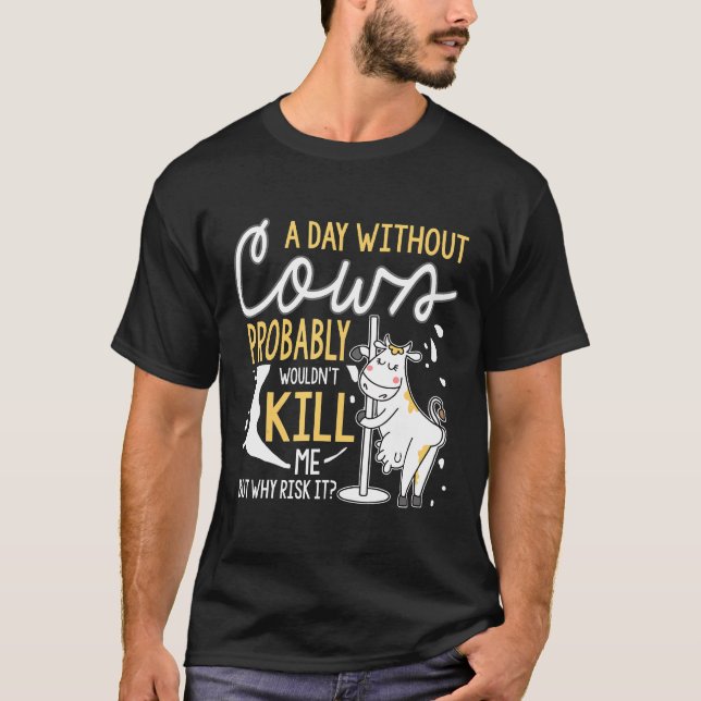 A Day Without Cows Cows T-Shirt (Front)