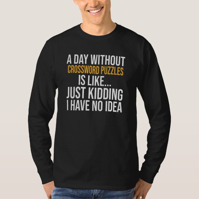 A Day Without Crossword Puzzles Is Like T-Shirt (Front)